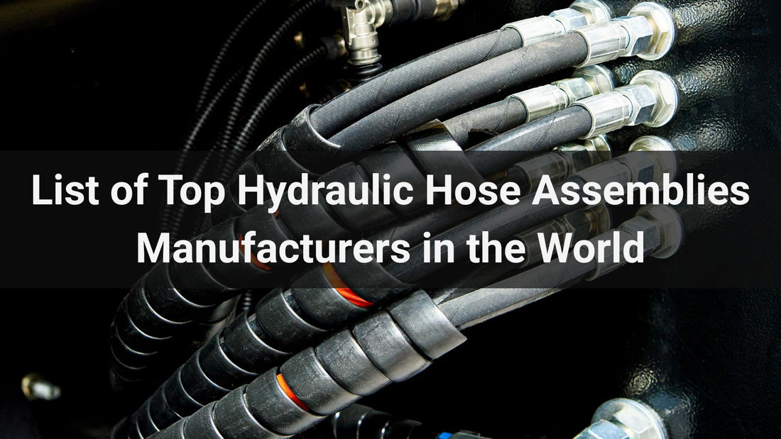 List of Top 10 Hydraulic Hose Assemblies Manufacturers in 2025